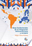 Ideas fundacionales de la integración latinoamericana y europea