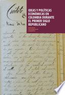 Ideas y políticas económicas en Colombia durante el primer siglo republicano