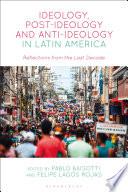 Ideology, Post-Ideology and Anti-Ideology in Latin America