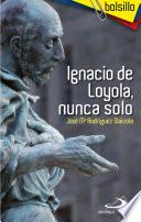 Ignacio de Loyola, nunca solo