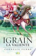 Igrain la Valiente/ Igraine the Brave