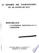 III Censo de habitacion 26 de marzo de 1973: Republica, viviendas partculares, hogares