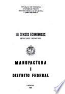 III [i. e. Tercer] censos económicos, resultados definitivos: manufactura: Distrito Federal
