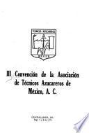 III [i.e. Tercera] Convención de la Asociación de Técnicos Azucareros de México, A.C., Guadalajara, Jal., Sept. 5 a 8 de 1973