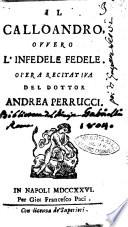 Il Calloandro, ouuero L'infedele fedele. Opera recitatiua del dottor Andrea Perrucci