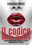 Il codice Bocca-Postura. Come migliorare salute, benessere e postura cominciando dalla tua bocca