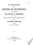 Il trasporto dell'Ospizio di maternità in Venezia dall'Ospitale al Brefotrofio proposto dalla Deputazione provinciale e difeso dal dottor Giacomo Carli contro il voto della Commissione