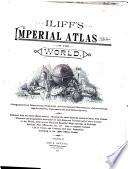 Iliff's Imperial Atlas of the World: Geographical, Historical, Political, Astronomical, Statistical, Educational, Agricultural, Commercial and Descriptive