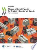 Illicit Trade Misuse of Small Parcels for Trade in Counterfeit Goods Facts and Trends