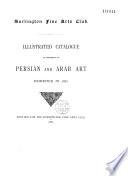 Illustrated Catalogue of Specimens of Persian and Arab Art Exhibited in 1885