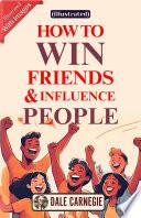 Illustrated: How to Win Friends and Influence People by Dale Carnegie : : How to Develop Self-Confidence And Influence People