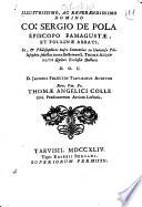 Illustrissimo, ac reverendissimo domino Co. Sergio De Pola episcopo Famagustæ et Folliæ abbati. Se, & philosophicas hasce sententias ex universa philosophia selectas iuxta doctrinam s. Thomæ Aquinatis quinti ecclesiæ doctoris d.o.c. d. Jacobus Felectus Tarvisinus auditor rev. pat. fr. Thomæ Angelici ..