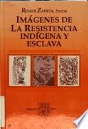 Imágenes de la resistencia indígena y esclava