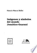 Imágenes y símbolos del mundo jesuítico-guaraní