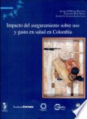 Impacto del aseguramiento sobre uso y gasto en salud en Colombia
