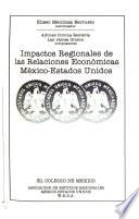 Impactos Regionales de Las Relaciones Económicas México-Estados Unidos