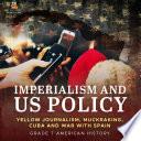 Imperialism and US Policy | Yellow Journalism, Muckraking, Cuba and War with Spain | Grade 7 American History