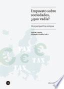 Impuesto sobre sociedades, ¿quo vadis? Una perspectiva europea