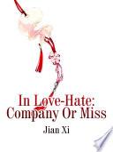 In Love-Hate: Company Or Miss