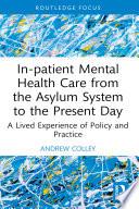 In-patient Mental Health Care from the Asylum System to the Present Day