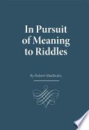 In Pursuit of Meaning to Riddles