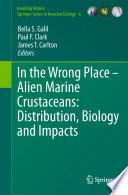 In the Wrong Place - Alien Marine Crustaceans: Distribution, Biology and Impacts