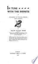 In tune with the infinite, or, Fullness of peace, power, and plenty. Pr. from the 21st Amer. ed
