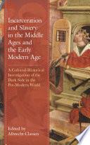 Incarceration and Slavery in the Middle Ages and the Early Modern Age