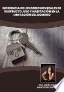 Incidencia de los Derechos reales de usufructo, uso y Habitación en la limitación del Dominio
