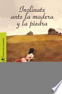 Inclínate ante la madera y la piedra