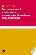 Incluso un pueblo de demonios: democracia, liberalismo, republicanismo