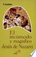 Incomodo y Magnifico Jesus de Nazaret