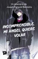 Incomprensible, mi ángel quiere volar