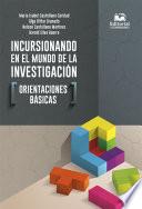 Incursionando en el mundo de la investigación: orientaciones básicas