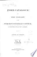 Index-catalogue of the Library of the Surgeon General's Office, United States