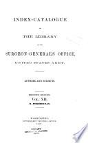Index-catalogue of the Library of the Surgeon-General's Office ...: vol. 21; ser. 3, additional lists; ser. 4, vols. 10 and 11]. 1880-1895
