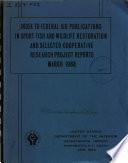 Index to Federal Aid Publications in Sport Fish and Wildlife Restoration and Selected Cooperative Research Project Reports