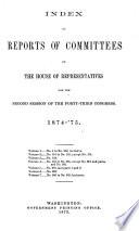 INDEX TO REPORTS OF COMMITTEES OF THE HOUSE OF REPRESENTATIVES FOR THE SECOND SESSION OF THE FORY-THIRD CONGRESS
