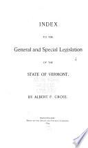 Index to the General and Special Legislation of the State of Vermont