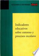 Indicadores educativos sobre entorno y procesos escolares