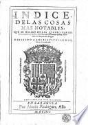 Indice, delas cosas mas notables, que se hallan en las quartro partes de los Annales, y las dos de la istoria de Geronimo Çurita