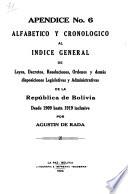 Indice general de leyes, decretos, resoluciones, órdenes y demas disposiciones administrativas de la República de Bolivia desde 1825 hasta 1882 inclusive