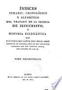 Índices sumario, cronológico y alfabético del Tratado de la Iglesia de Jesucristo, ó Historia Ecclesiástica