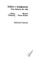 Indios e inmigrantes, una historia de vida