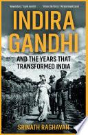 Indira Gandhi and the Years that Transformed India