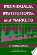 Individuals, Institutions, and Markets