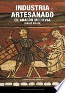 Industria y artesanado en Aragón medieval (siglos XIII-XV)