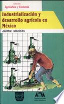 Industrialización y desarrollo agrícola en México
