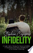 Infidelity: A Couples Guide to Winning Over Betrayal and Infidelity (A Comprehensive Book Guide to Rebuilding Trust in Your Marriage & Relationship)