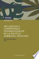 Influencias y compromisos internacionales en la política ambiental mexicana